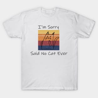 I'm Sorry Said No Cat Ever Saying Funny T-Shirt